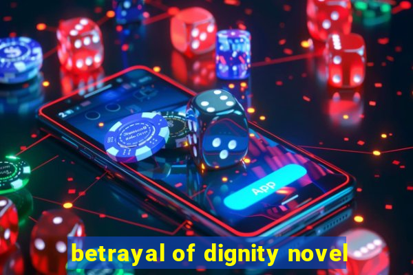 betrayal of dignity novel